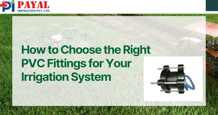 How to Choose the Right PVC Fittings for Your Irrigation System